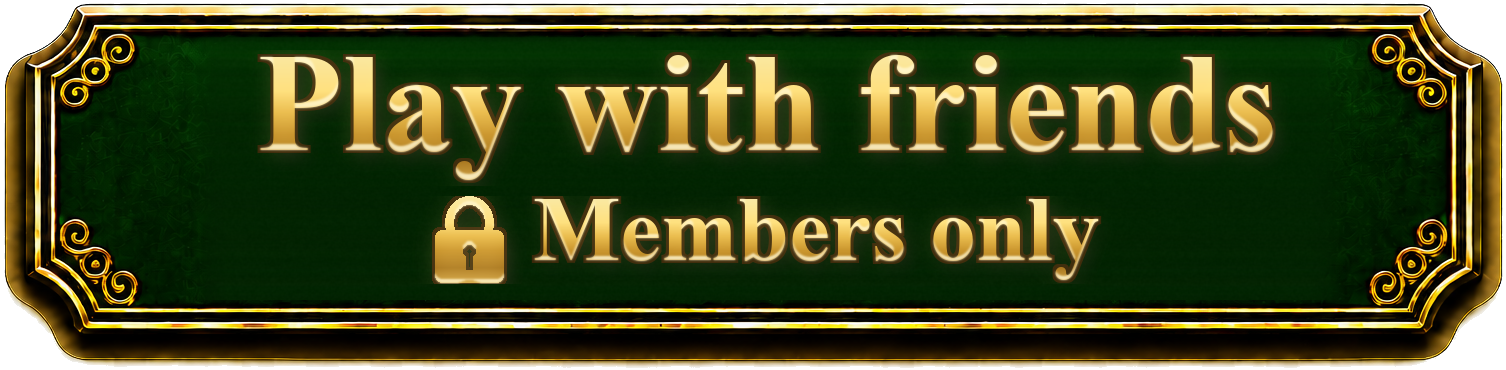 Play with friends, members only